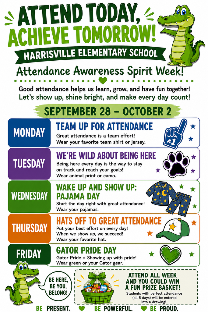 Harrisville Elementary School Attendance Awareness Spirit Week flyer for September 28–October 2. The flyer says, “Attend Today, Achieve Tomorrow!” Monday is “Team Up for Attendance”—wear your favorite team shirt or jersey. Tuesday is “We’re Wild About Being Here”—wear animal print or camo. Wednesday is “Wake Up and Show Up: Pajama Day”—wear your pajamas. Thursday is “Hats Off to Great Attendance”—wear your favorite hat. Friday is “Gator Pride Day”—wear green or Gator gear. Students with perfect attendance all five days will be entered into a drawing for a fun prize basket. The flyer features green gator mascots and the messages “Be Here, Be You, Belong!” and “Be Present. Be Powerful. Be Proud.”