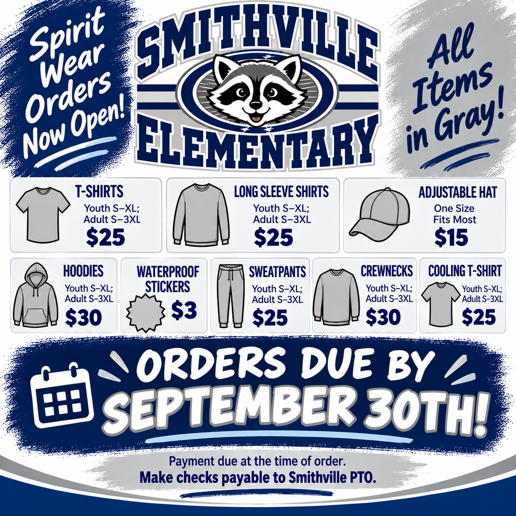 Blue, gray, and white Smithville Elementary Spirit Wear flyer featuring the school’s raccoon mascot. The flyer announces that spirit wear orders are now open. Items include T-shirts for $25, long-sleeve shirts for $25, adjustable hats for $15, hoodies for $30, waterproof stickers for $3, sweatpants for $25, crewnecks for $30, and cooling T-shirts for $25. Clothing is available in youth sizes small through extra-large and adult sizes small through 3XL, as applicable. All clothing items are gray. Orders are due by September 30. Payment is due when ordering, and checks should be made payable to Smithville PTO.