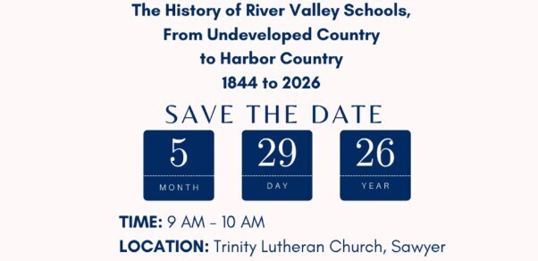 The history of River Valley Schools, From Undeveloped Country to Harbor Country, 1844 to 2026. The approximately one-hour presentation takes place Friday, May 29 at 9 AM in the Church.