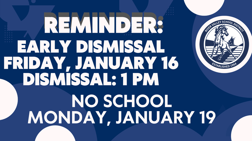 Early dismissal Friday, January 16 dismissal: 1 PM and No School Monday, January 19 