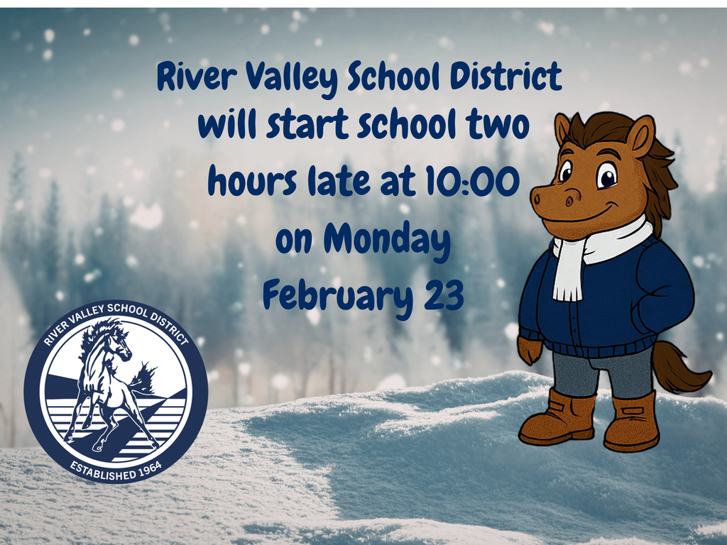 Due to the snowy/icy roads, River Valley School District will start school two hours late at 10:00 this morning, February 23. This will give drivers better visibility and time for the plows to improve road conditions.