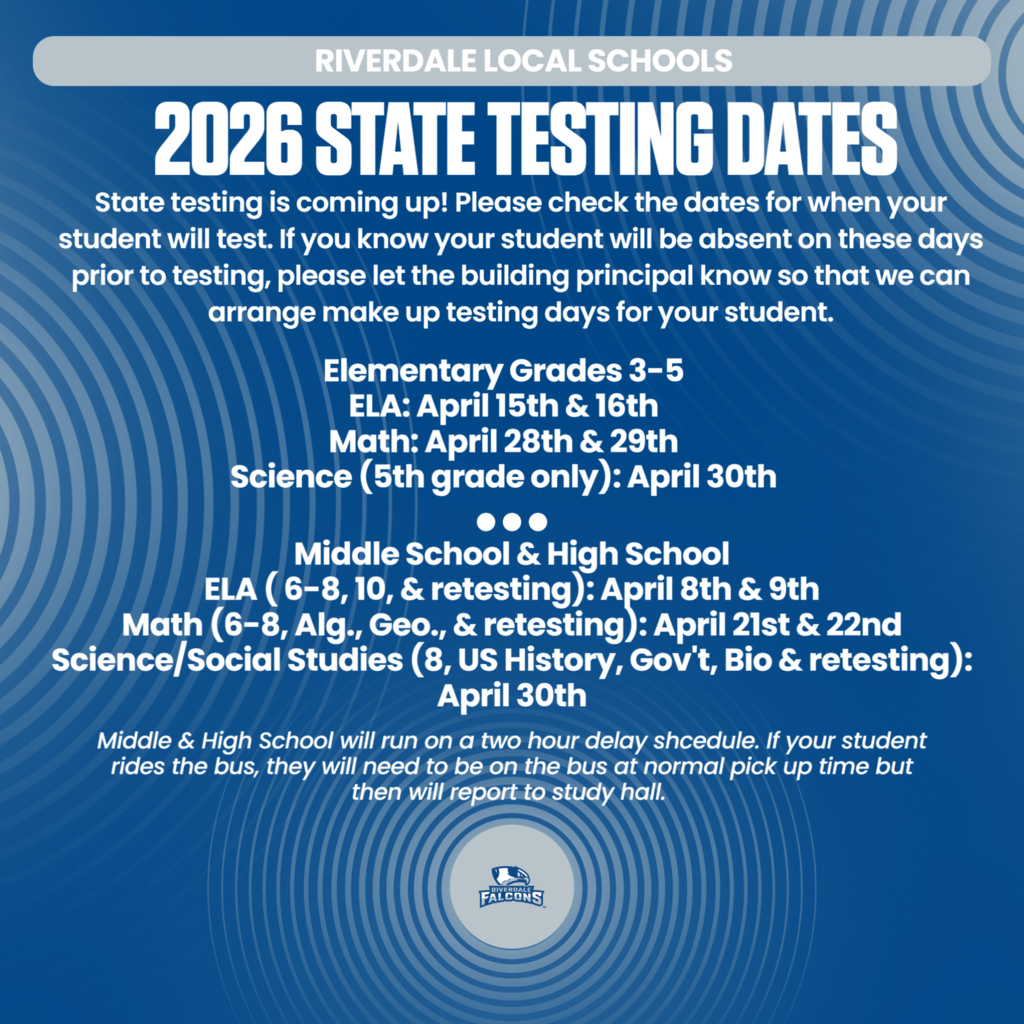 2026 State Testing Dates: State testing is coming up! Please check the dates for when your student will test. If you know your student will be absent on these days prior to testing, please let the building principal know so that we can arrange make up testing days for your student. Elementary 3-5 ELA 4/15-4/16, Math 4/28-4/29, and Science 4/30. Middle and High School: ELA: 4/8-4/9, Math 4:2-4/22, and Science/SS 4/30. Middle and High school will run on a two hour delay. If you student rides the bus, they will need to be on the bus at normal pick up time but then will report to study hall.