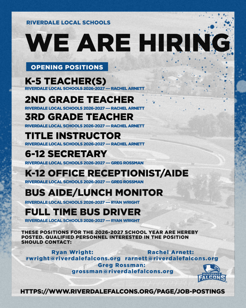 RIVERDALE LOCAL SCHOOLS OPENING POSITIONS: K-5 TEACHER(S) 2ND GRADE TEACHER 3RD GRADE TEACHER TITLE INSTRUCTOR 6-12 SECRETARY K-12 OFFICE RECEPTIONIST/AIDE BUS AIDE/LUNCH MONITOR FULL TIME BUS DRIVER Qualified personnel interested in the position should contact the corresponding Administrator depicted in the graphic.