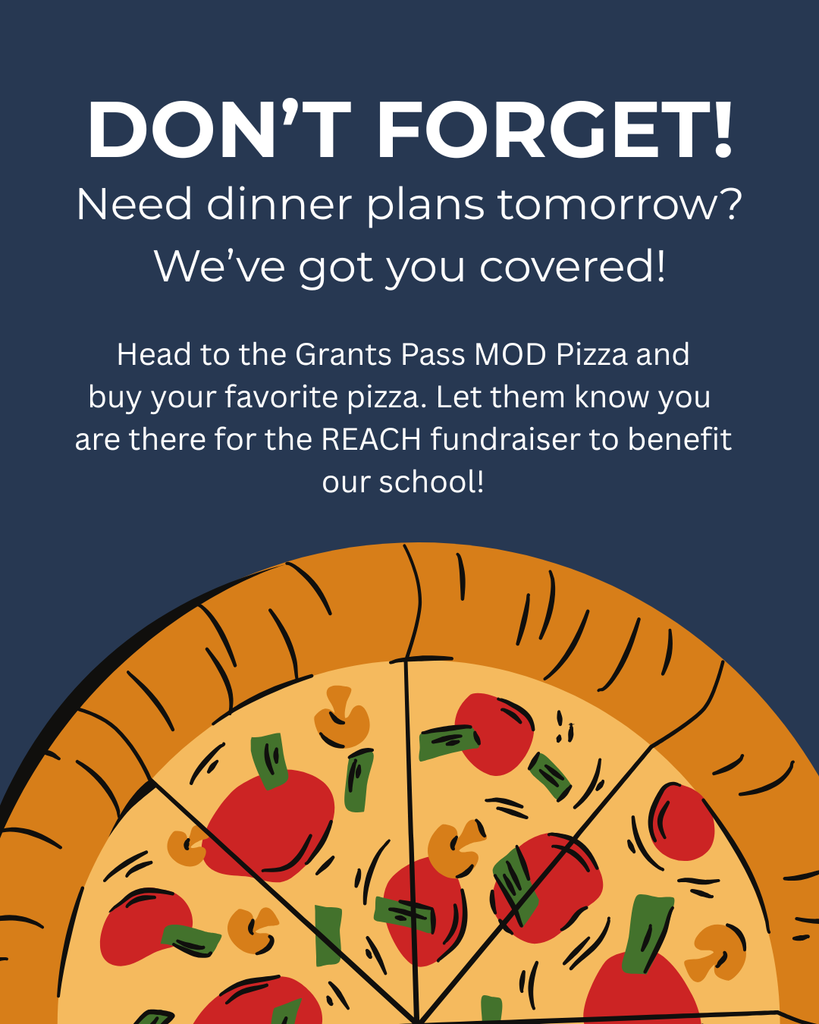 A pizza on a blue background. Above the pizza, text reads, "Don't forget! Need dinner plans tomorrow? We've got you covered! Head to the Grants Pass MOD Pizza and buy your favorite pizza. Let them know you are there for the REACH fundraiser to benefit our school!"