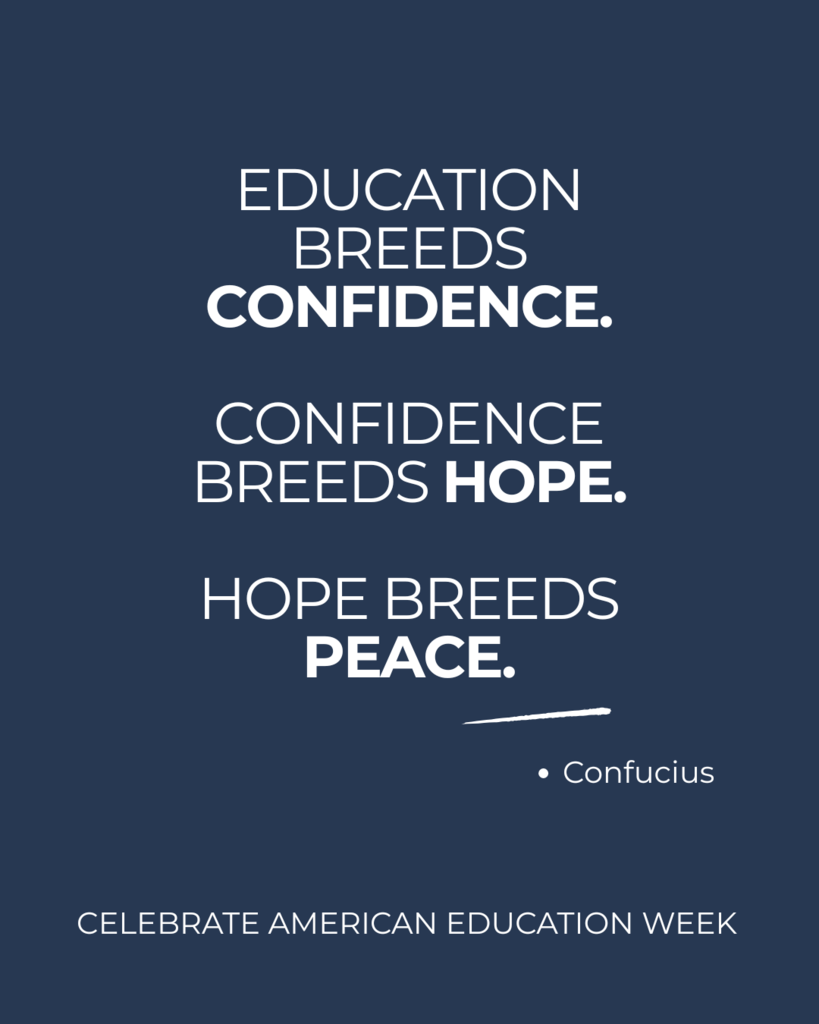 White text on a blue background reads "Education breeds confidence. Confidence breeds hope. Hope breeds peace. - Confucius,  Celebrate American Education Week"