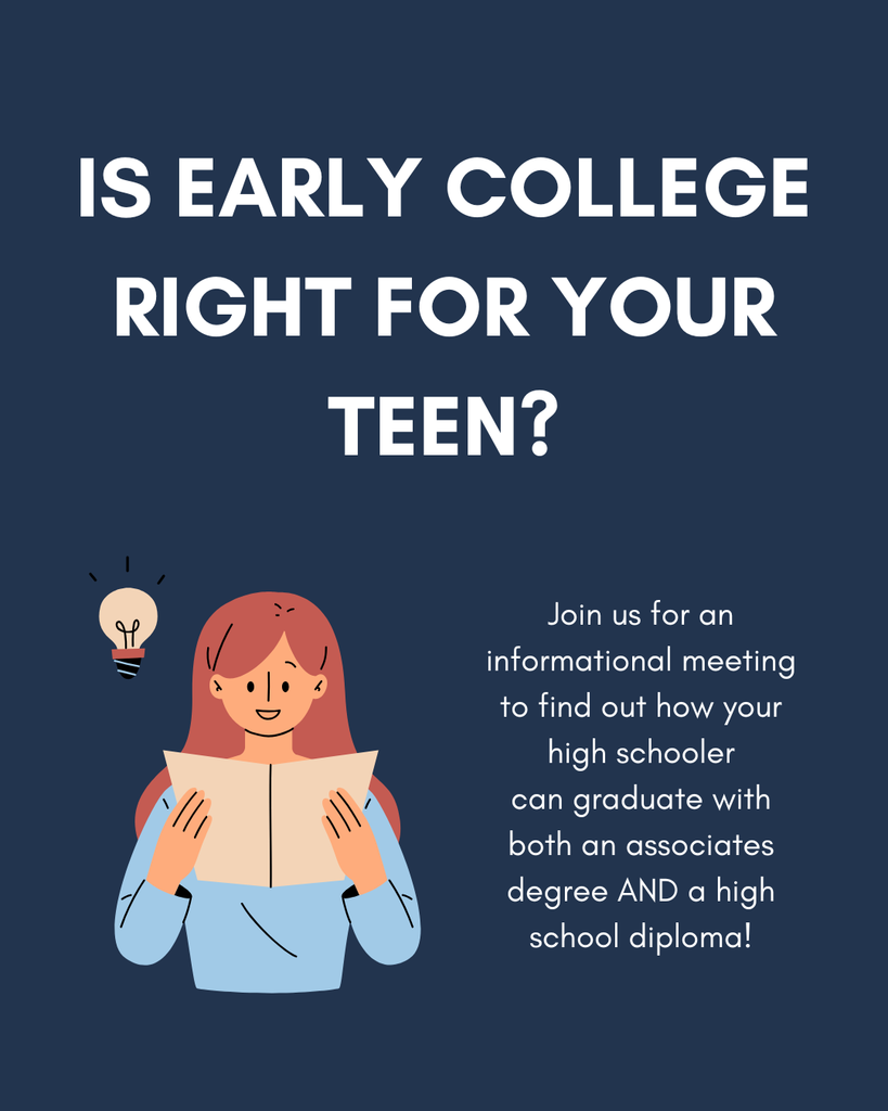 There is a cartoon graphic of a girl reading a book with a light bulb by her head. Text reads, "Is early college right for your teen? Join us for an informational meeting to find out how your high schooler can graduate with both an associates degree AND a high school diploma!"
