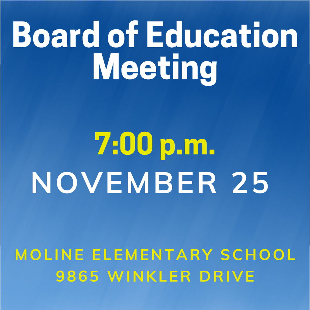 BOE Meeting Tuesday November 25 at 7 pm at Moline Elementary School, 9865 Winkler Drive. 