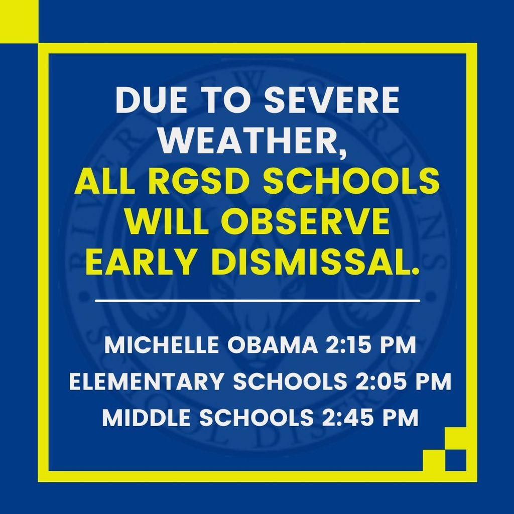All RGSD schools will observe early dismissal due to severe weather. Michelle Obama dismissal 2:15 pm, Elementary Schools dismiss at 2:05 pm, and all middle schools release at 2:45 pm. 