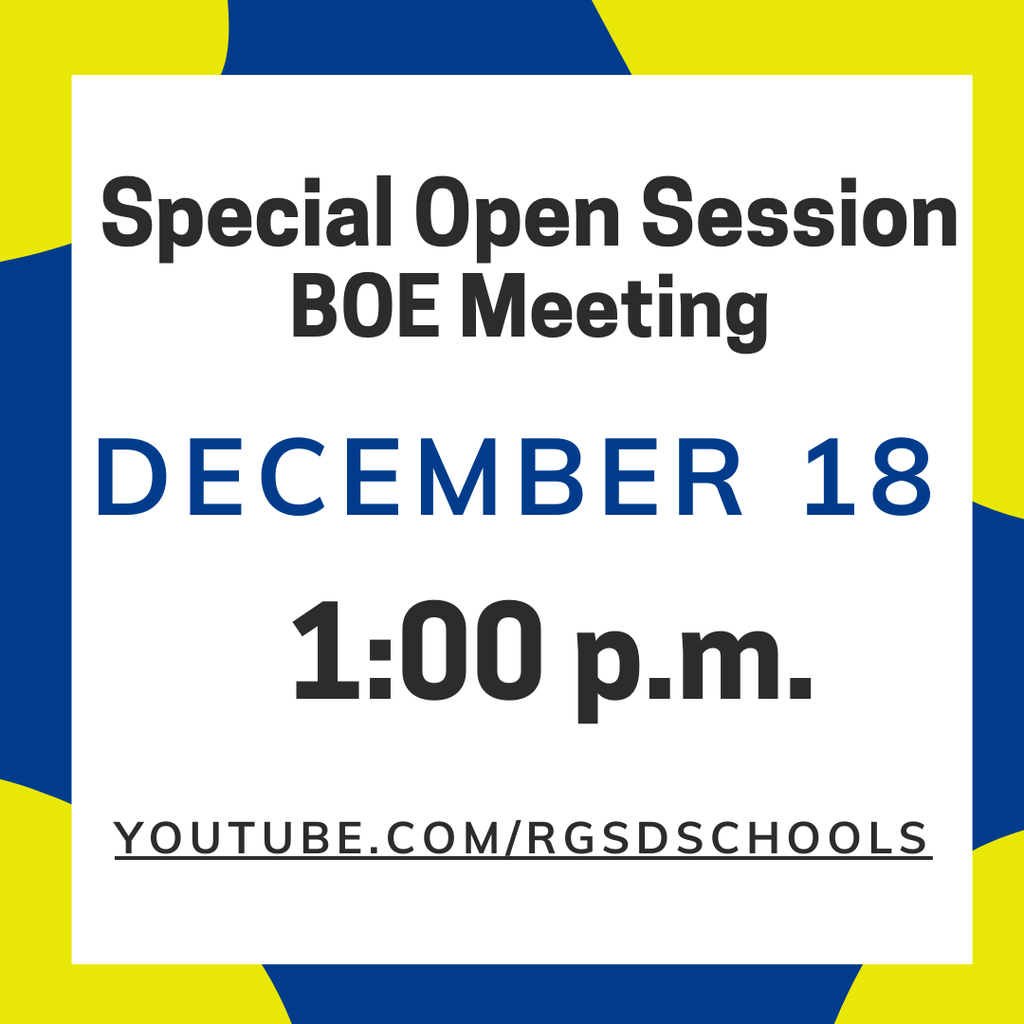 Special Open Session BOE Meeting December 18 at 1 pm at youtube.com/rgsdschools.
