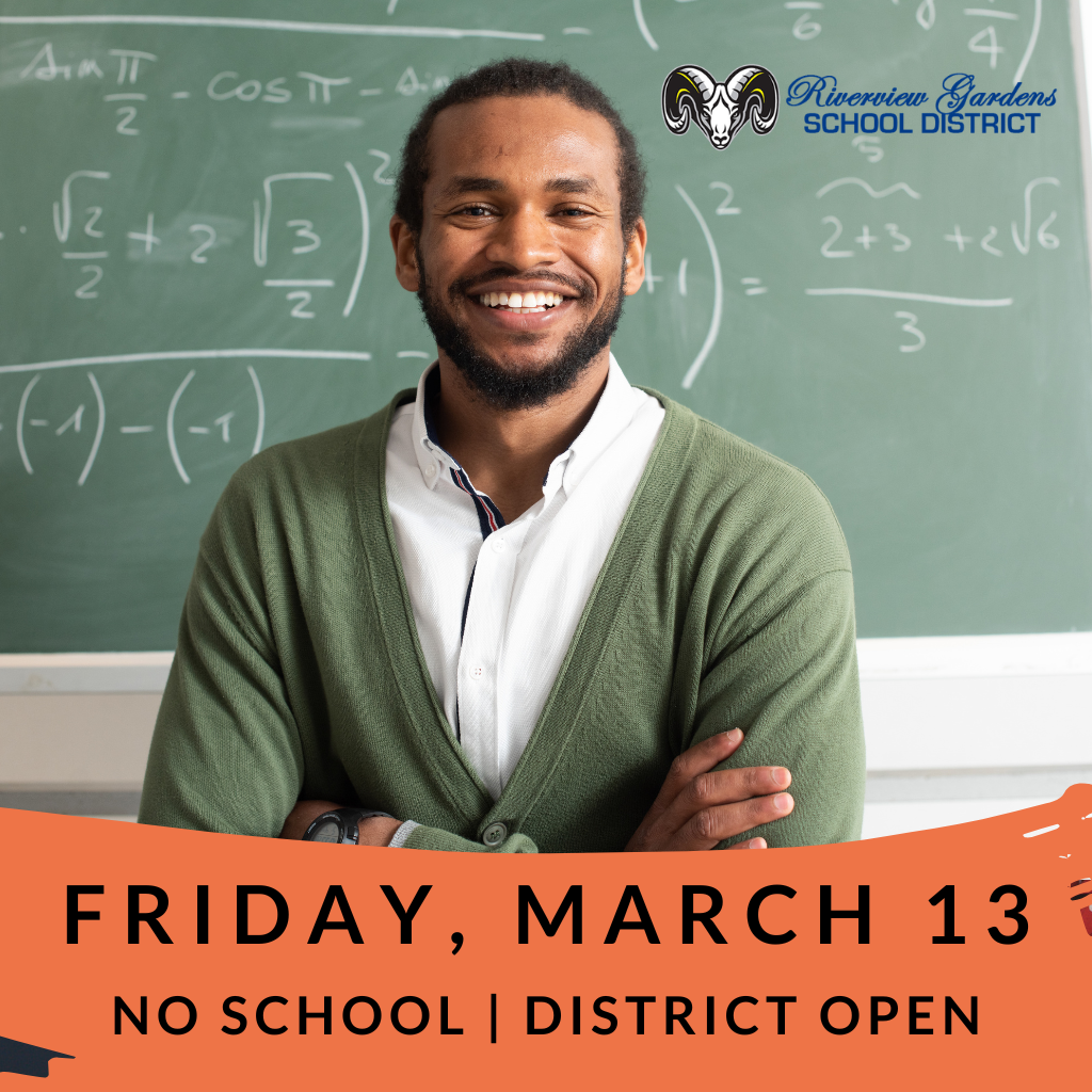 Friday, March 13 NO SCHOOL, district open.