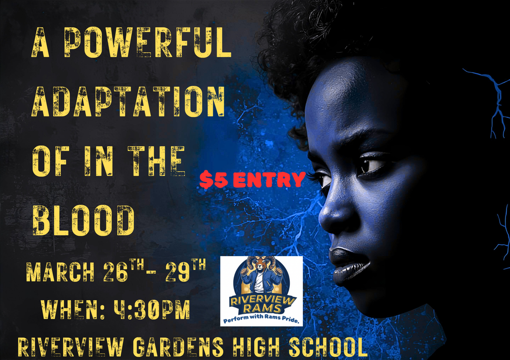 RGHS live play "In the Blood." March 26 through March 29that Riverview Gardens High School, 1218 Shepley Drive. Show begins at 4:30 pm. There is a five dollar entry fee.