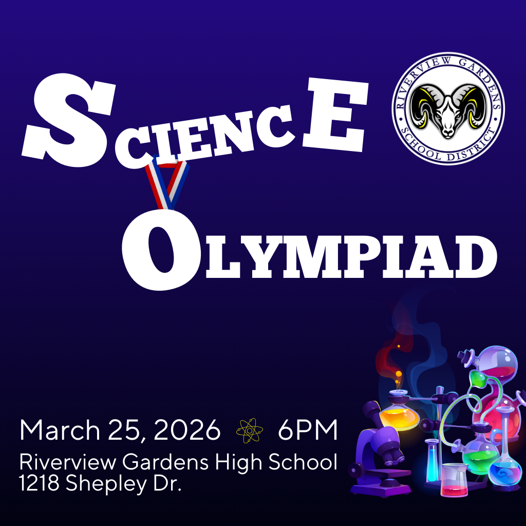 Science Olympiad on March 25 at Riverview Gardens High School, 1218 Shepley Drive. The event beings at 6 pm.