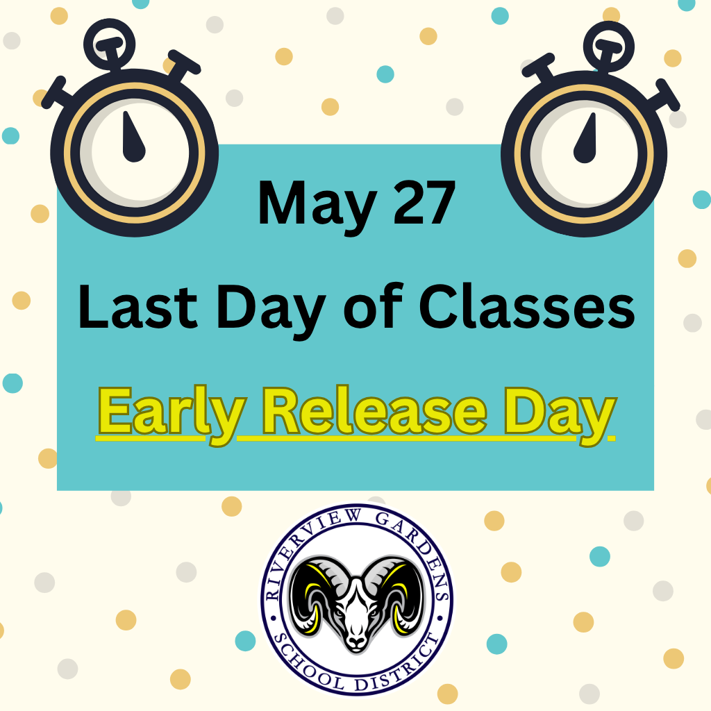 Last day of school is Wednesday, May 27. Early release day.