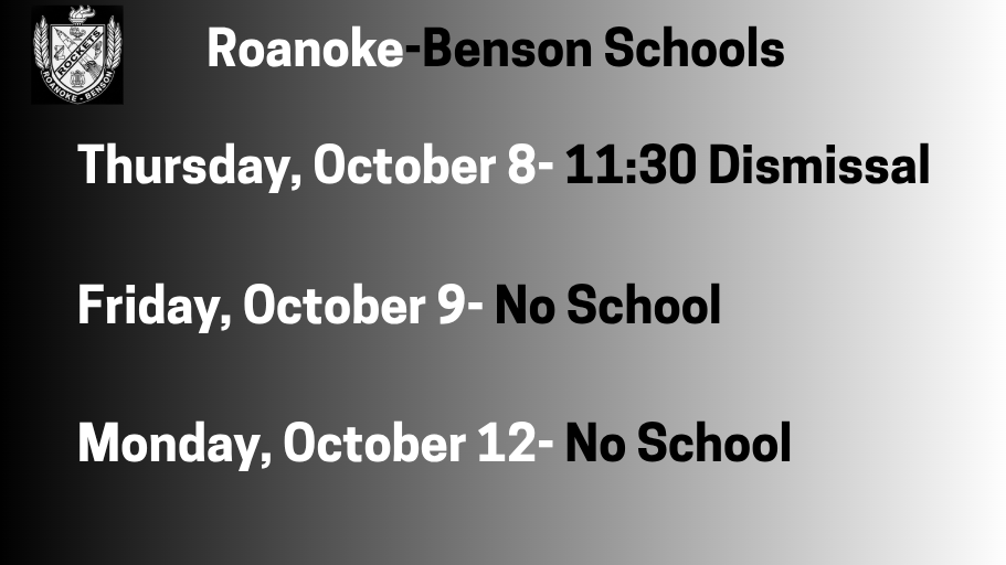 Thursday, October 8- 11:30 Dismissal Friday, October 9- No School Monday, October 12- No School