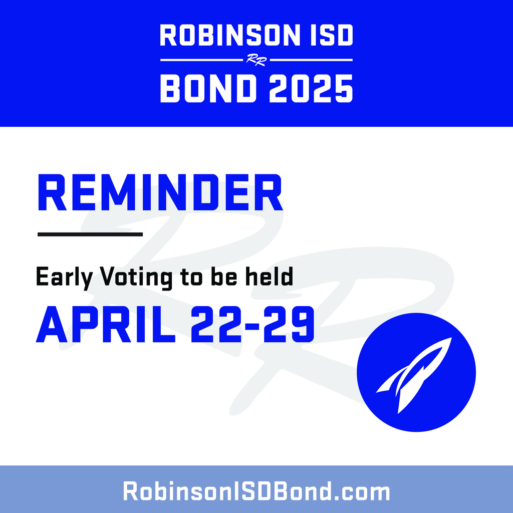 Robinson ISD Bond 2025: Reminder Early voting to be held April 22-29; RobinsonISDBond.com