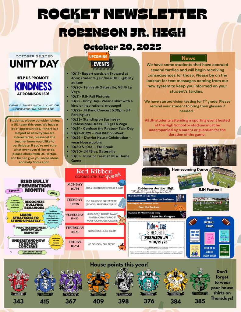Calendar - 10/17- Report cards on Skyward at 4pm; students gain/lose UIL Eligibility at 4pm 10/20- Tennis @ Gatesville; VB @ La Vega 10/21- RJH Fall Pictures 10/22- Unity Day- Wear a shirt with a kind or inspirational message! 10/22- JH Band Concert 5:30pm JH Parking Lot 10/23- Standing on Business- Professional Dress- FB @ La Vega 10/24- Confuse the Pirates- Twin Day 10/27-10/29 - Red Ribbon Week 10/29 - District House Celebration - wear House colors 10/30 & 10/31 - Fall Break 10/30- JH FB vs. Gatesville 10/31- Trunk or Treat at HS & Home Game. UIL: Students, please consider joining a UIL team this year. We have a lot of opportunities. If there is a subject or activity you are interested in, please let the teacher know you’d like to participate. If you’re not sure what event you’d like to do, please check with Dr. Horton, and he can give you some ideas and help find a spot. We have some students that have accrued several tardies and will begin receiving consequences for those. Please be on the lookout for text messages coming from our new system to keep you informed on your student’s tardies. We have started vision testing for 7th grade. Please remind your student to bring their glasses if needed. All JH students attending a sporting event hosted at the High School or stadium must be accompanied by a parent or guardian for the duration of the game.