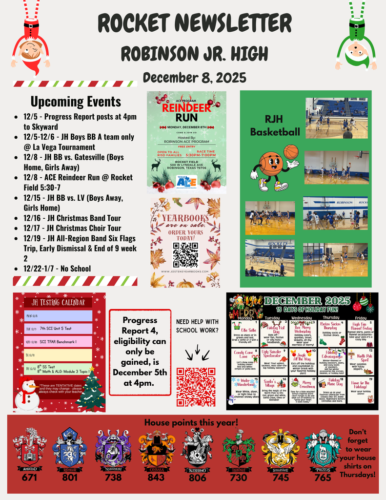 Newsletter: Upcoming events: 12/5 - Progress Report posts at 4pm to Skyward 12/5-12/6 - JH Boys BB A team only @ La Vega Tournament 12/8 - JH BB vs. Gatesville (Boys Home, Girls Away) 12/8 - ACE Reindeer Run @ Rocket Field 5:30-7 12/15 - JH BB vs. LV (Boys Away, Girls Home) 12/16 - JH Christmas Band Tour 12/17 - JH Christmas Choir Tour 12/19 - JH All-Region Band Six Flags Trip, Early Dismissal & End of 9 week 2 12/22-1/7 - No School
