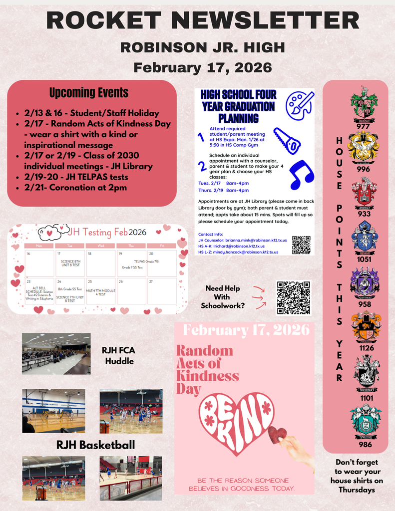 2/13 & 16 - Student/Staff Holiday 2/17 - Random Acts of Kindness Day - wear a shirt with a kind or inspirational message 2/17 or 2/19 - Class of 2030 individual meetings - JH Library 2/19-20 - JH TELPAS tests 2/21- Coronation at 2pm.
