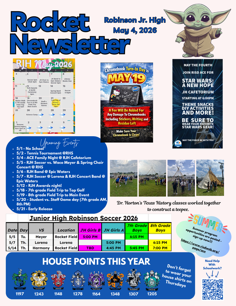 5/1 - No School 5/2 - Tennis Tournament @RHS 5/4 - ACE Family Night @ RJH Cafetorium 5/5 - RJH Soccer vs. Waco Meyer & Spring Choir Concert @ RHS 5/6 - RJH Band @ Epic Waters 5/7 - RJH Soccer @ Lorena & RJH Concert Band @ Epic Waters 5/12 - RJH Awards night! 5/18 - 7th grade Field Trip to Top Golf 5/19 - 8th grade Field Trip to Main Event 5/20 - Student vs. Staff Game day (7th grade AM, 8th PM) 5/21 - Early Release 