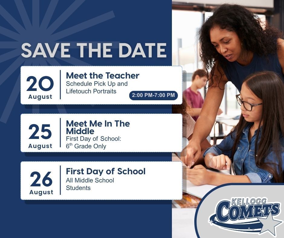 Save the Date Photo: Wednesday August 20th from 2-7pm Meet the Teacher, Schedule Pickup and School Photos, August 25th: First day of School 6th Grade, August 26th First Day of School All Middle Students