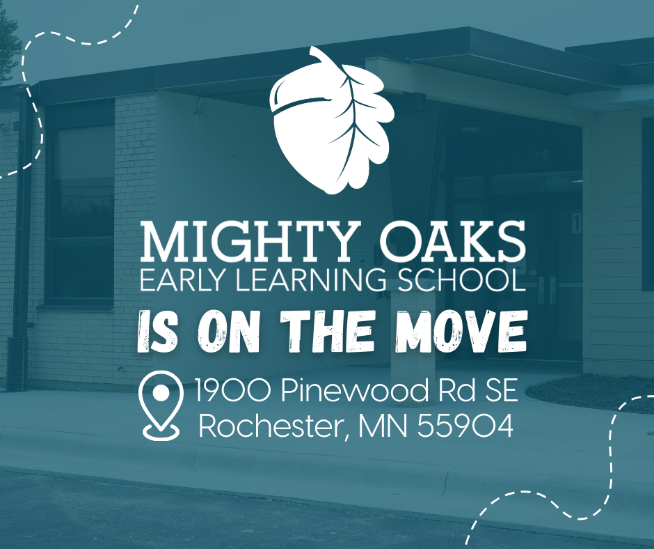 Mighty Oaks Early Learning School is on the move! Check out our new location at 1900 Pinewood Rd SE Rochester, MN 55904