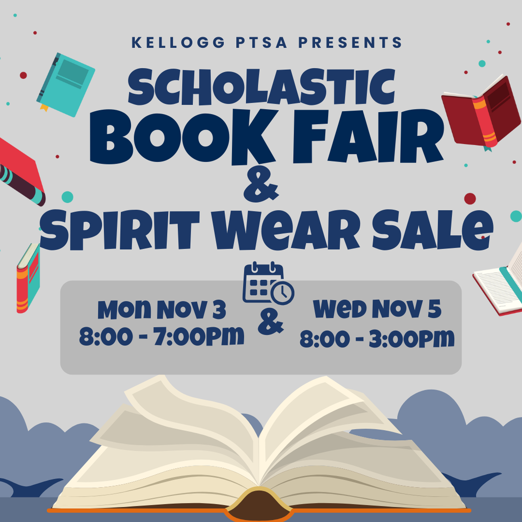 A promotional graphic for the Kellogg PTSA Scholastic Book Fair and Spirit Wear Sale. The title is large and centered at the top. Decorative books float around the border. Below, gray boxes list dates and times: Monday, November 3 from 8:00 a.m. to 7:00 p.m., and Wednesday, November 5 from 8:00 a.m. to 3:00 p.m. An open book illustration sits at the bottom with a cloudy background.