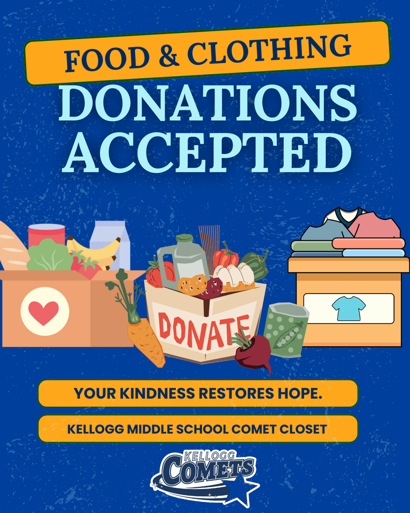A blue poster with the title “Food & Clothing Donations Accepted.” The design includes illustrations of boxes filled with groceries like vegetables, canned goods, and milk, along with folded clothes and a donation bin. Text at the bottom reads, “Your kindness restores hope. Kellogg Middle School Comet Closet,” with the Kellogg Comets logo underneath.