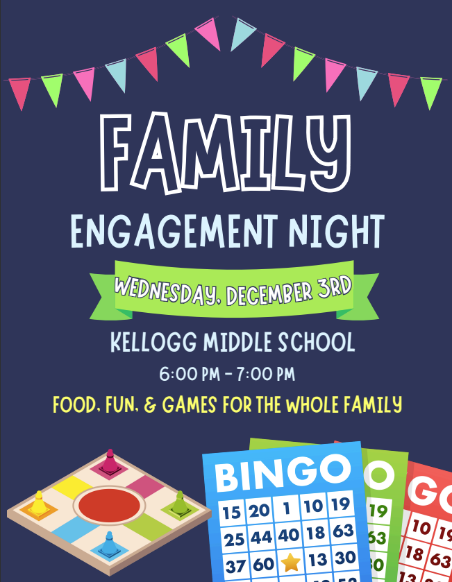 A colorful flyer titled “Family Engagement Night” with bold text announcing: “Wednesday, December 3rd, 6:00 PM – 7:00 PM, Kellogg Middle School.” The flyer includes festive graphics and promotes an evening of food, fun, and games for the whole family.