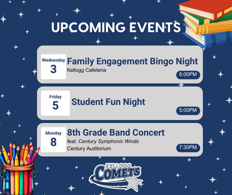 Graphic titled “Upcoming Events” on a dark blue background with stars and colorful school supplies. It lists three events: Wednesday, Dec. 3: Family Engagement Bingo Night, Kellogg Cafeteria, 6:00 PM Friday, Dec. 5: Student Fun Night, 5:00 PM Monday, Dec. 8: 8th Grade Band Concert featuring Century Symphonic Winds, Century Auditorium, 7:30 PM. At the bottom, it displays the Kellogg Comets logo.