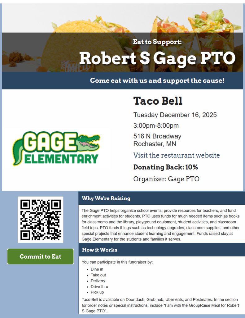 Taco Bell Dine to Donate, Tuesday, Dec. 16, 3pm-8pm. 516 N Broadway, Rochester, MN. Participate through dine in, drive through, carry out, or deliver (Door Dash, Grub Hub, Uber Eats). Mention the GroupRaise Meal for Gage PTO in your order notes!