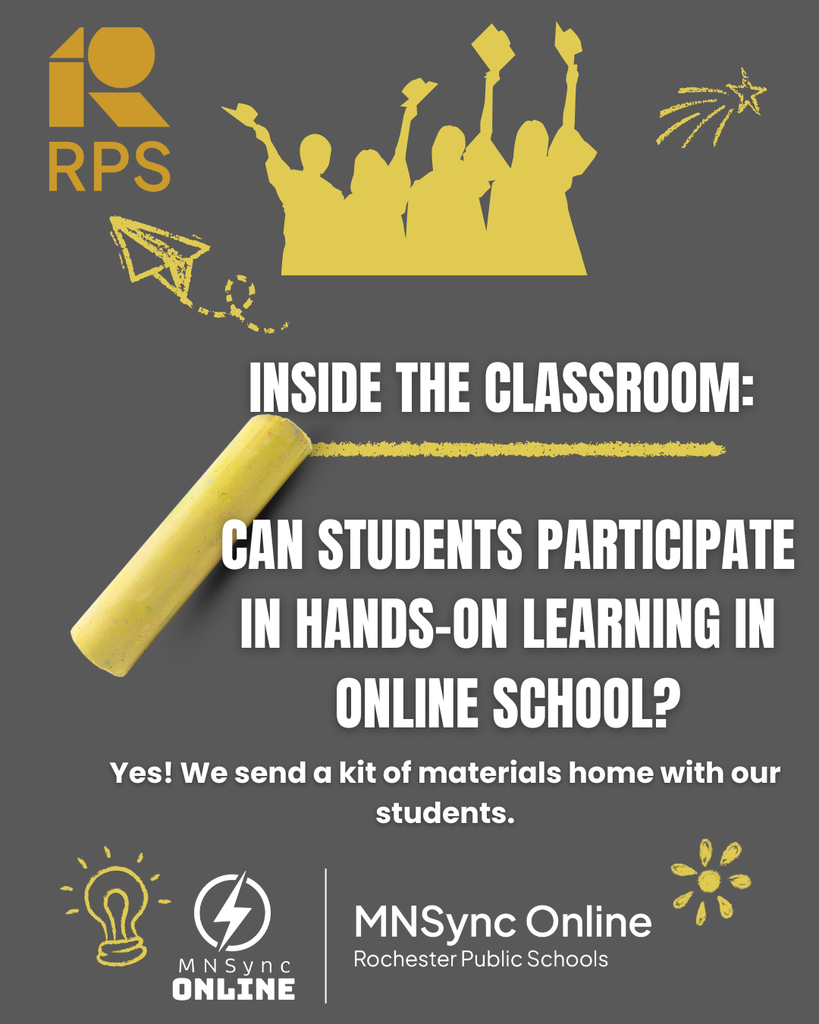 Inside the classrom: Can students participate in hands-on learning in online school? Yes! We send a kit of materials home with our students. MNSync and Rochester Public Schools Logo. Outline of kids and chalk.