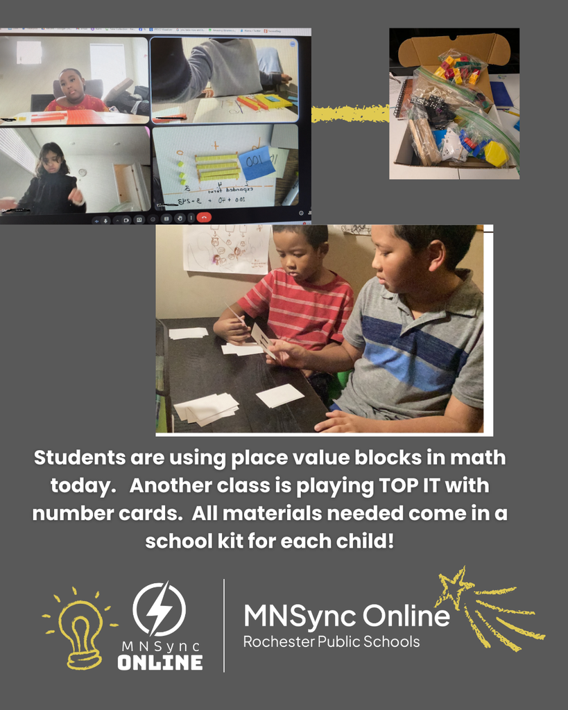 Students are using base ten blocks to learn about place value. Another class is playing a math game called top-it with number cards. All materials needed come in a school kit for each child! Pictures of kids using math manipulatives to learn. Picture of siblings playing top-it game. Picture of the math kit. MNSync and Rochester Public Schools logos. 