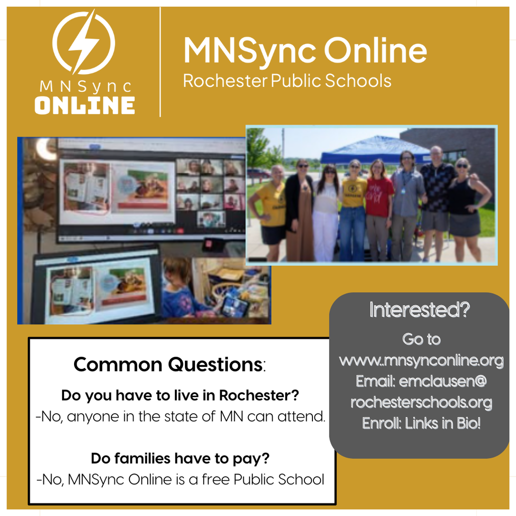 Common Quesgtions: Do you have to live in Rochester? No, anyone in the state of MN can attend. Do families have to pay? No, MNSync  Online is a free public school. Interested? Go to www.mnsynconline.org Email: emclausen@rochesterschoos.org Enroll: links in bio! Picture of students learning online and picture of MNSync staff.  Rochester Public Schools and MNSync logos. 