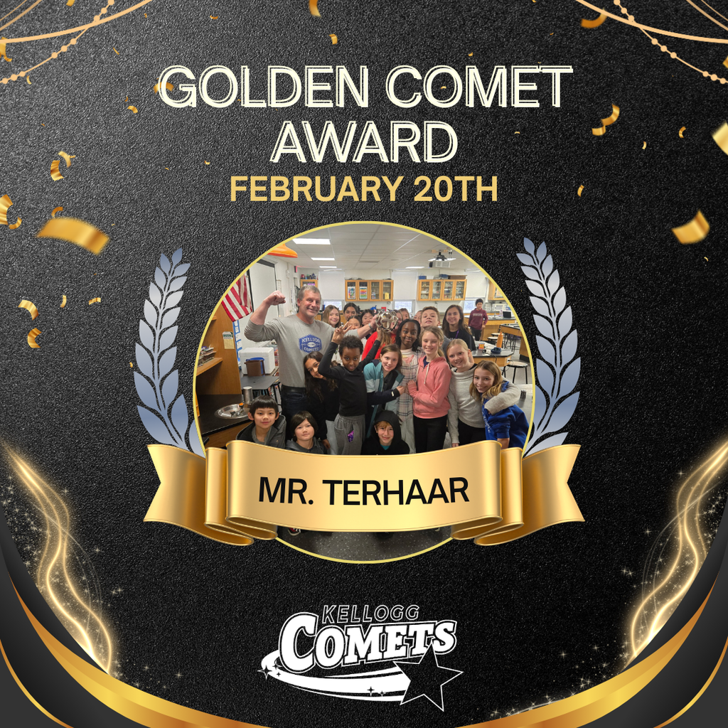 Black and Gold sparkled image with male teacher and class holding circular comet award with text that reads Golden Comet Award February 20th Mr. Terhaar and the Kellogg Comet logo