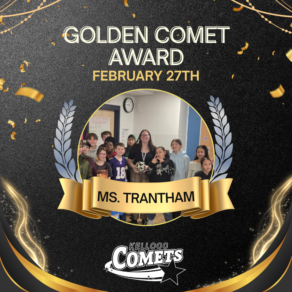Black and Gold sparkled image with female adult and class holding circular comet award with text that reads Golden Comet Award February 27th Ms. Trantham and the Kellogg Comet logo