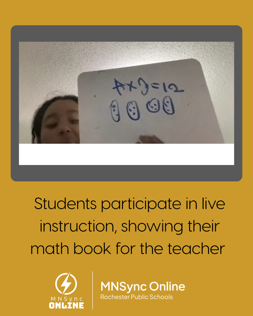 Picture of a student holding up math work on a white board.  Students participate in live instruction, showing their math book fo r the teacher. MNSync Online and Rochester Public Schools logo.