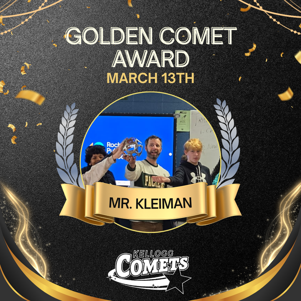 Black and Gold sparkled image with female adult and class holding circular comet award with text that reads Golden Comet Award March 13th Mr. Kleiman and the Kellogg Comet logo