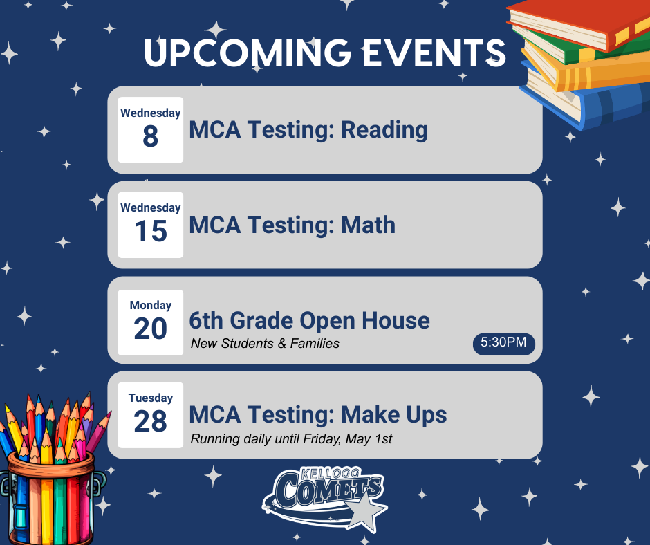 navy blue background with star accents and school-themed illustrations. Listed April events include: Wednesday the 8th, MCA Testing for Reading; Wednesday the 15th, MCA Testing for Math; Monday the 20th, 6th Grade Open House for new students and families at 5:30 PM; and Tuesday the 28th, MCA Testing Make Ups running daily through Friday, May 1st. A Kellogg Comets logo appears at the bottom.