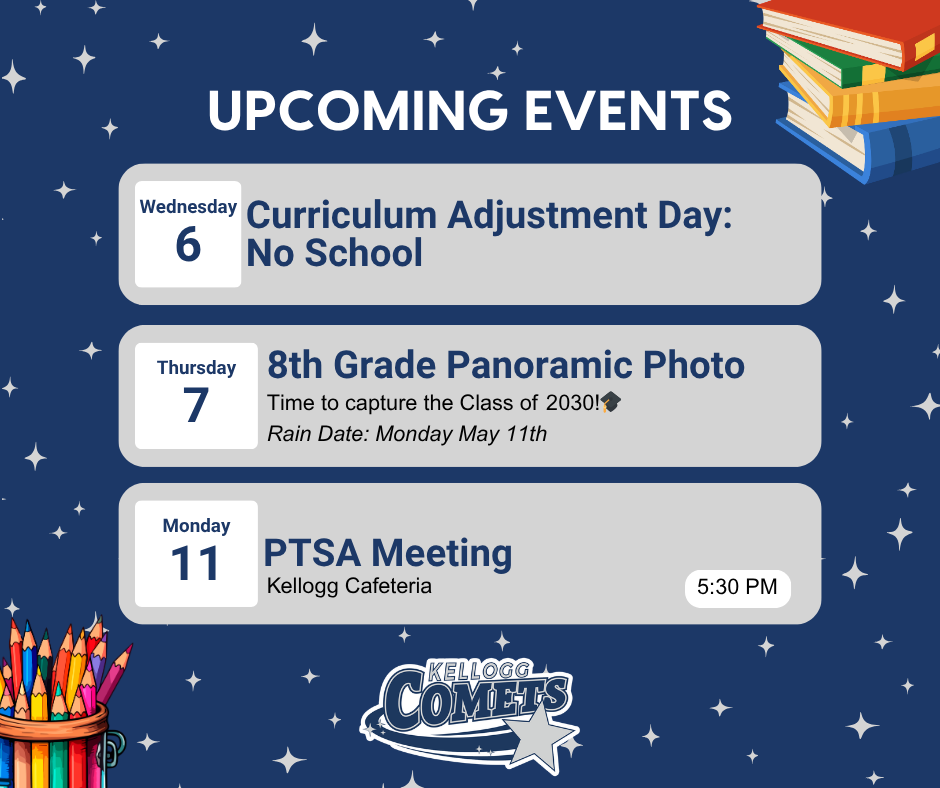 Graphic titled “Upcoming Events” on a navy blue background with star accents and school-themed illustrations. Events listed include: Wednesday the 6th, Curriculum Adjustment Day with no school; Thursday the 7th, 8th Grade Panoramic Photo with a note for new students and families and a rain date of Monday, May 11th; and Monday the 11th, PTSA Meeting in the Kellogg cafeteria at 5:30 PM. A Kellogg Comets logo appears at the bottom.