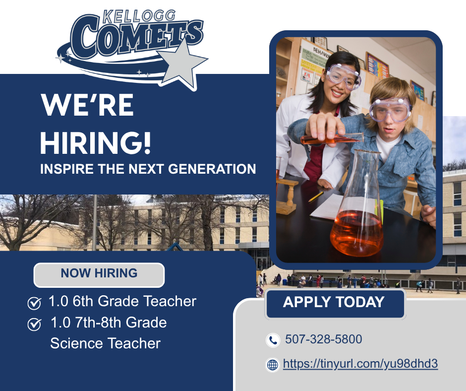 Graphic for Kellogg Public Schools employment opportunities. Large headline reads “We’re Hiring! Inspire the Next Generation.” Positions listed include “1.0 6th Grade Teacher” and “1.0 7th–8th Grade Science Teacher.” The flyer features the Kellogg Comets logo, a photo of a teacher and student conducting a science experiment while wearing safety goggles, and school building images in the background. A call-to-action button says “Apply Today,” with a phone number (507-328-5800) and application link displayed at the bottom.