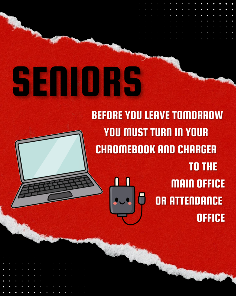 Seniors turn in your chromebook and charger