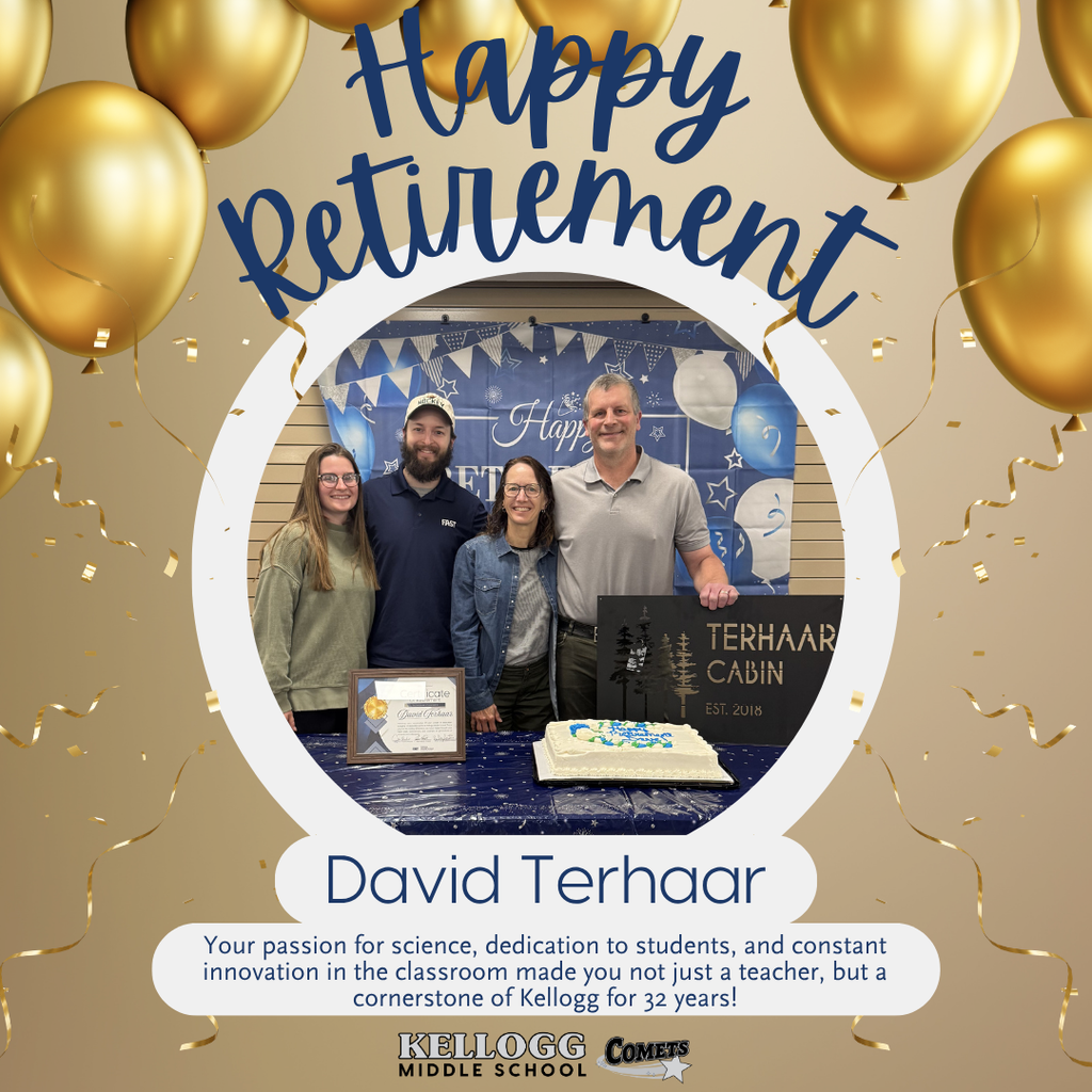 A retirement celebration for David Terhaar at Kellogg Middle School. David stands with three family members, all smiling at the camera. David holds a decorative black metal sign that reads “Terhaar Cabin.” A framed retirement certificate and a white sheet cake are on the table in front of them. The background has a blue “Happy Retirement” banner with stars and balloons. The image has a gold balloon border and text that reads, “Happy Retirement – David Terhaar. Your passion for science, dedication to students, and constant innovation in the classroom made you not just a teacher, but a cornerstone of Kellogg for 32 years!” Kellogg Middle School Comets logo appears at the bottom.