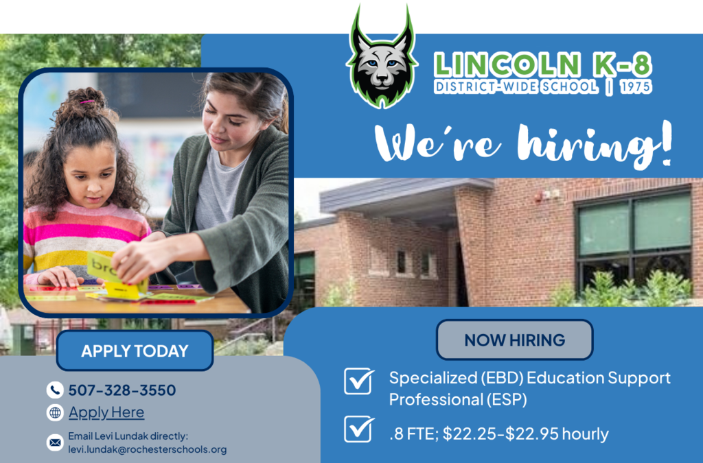We are Hiring at Lincoln.  Use the district website rochesterschools.org to apply or call our office mor more information at 507-328-3550