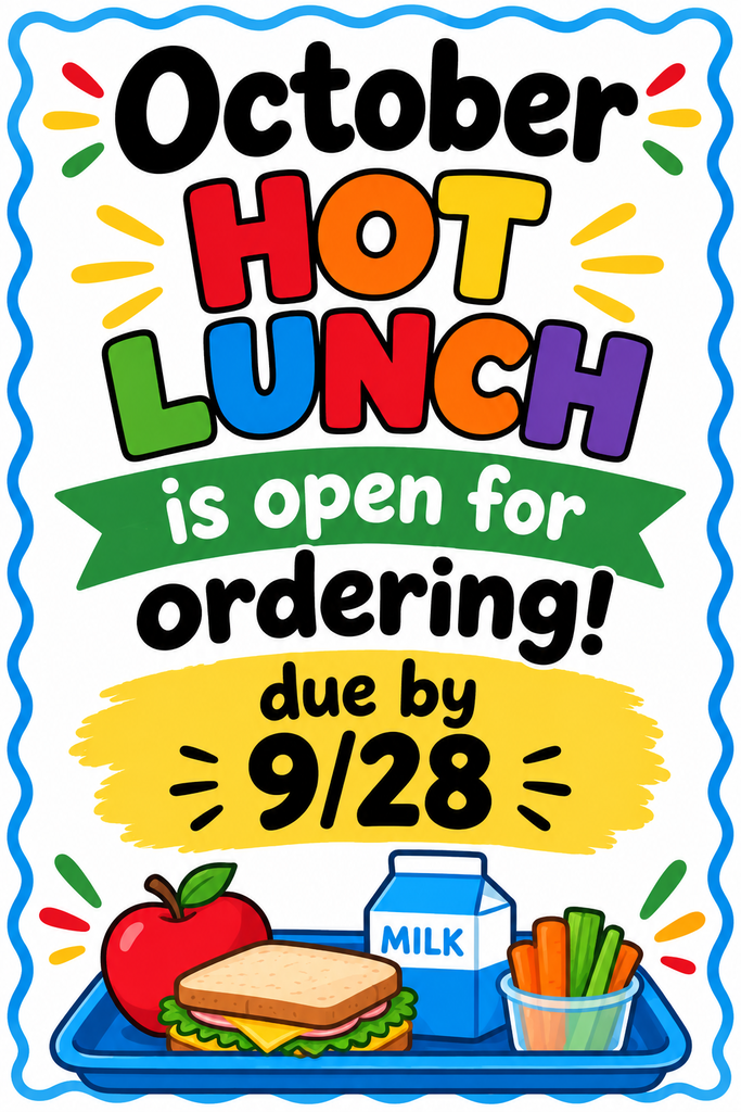 October hot lunch is open for ordering. Due by 9/28