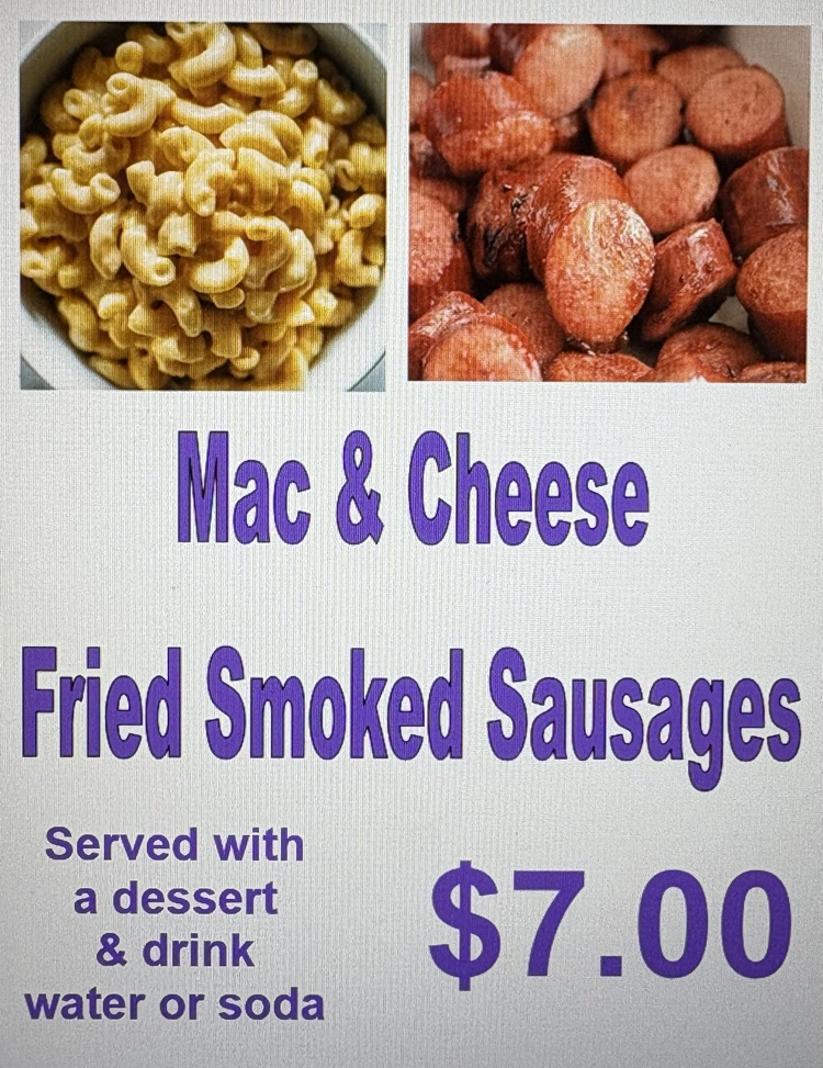 Fried Smoked Sausage with Mac and Cheese meal, served with Soda/Water and Dessert.  cost is $7