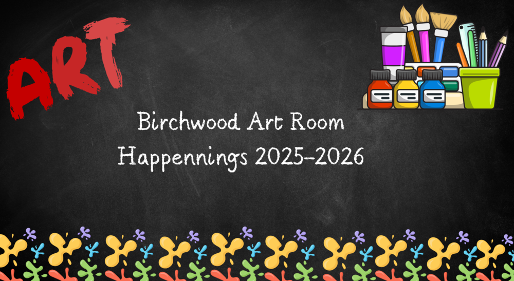 Birchwood art room happennings 2025-2026