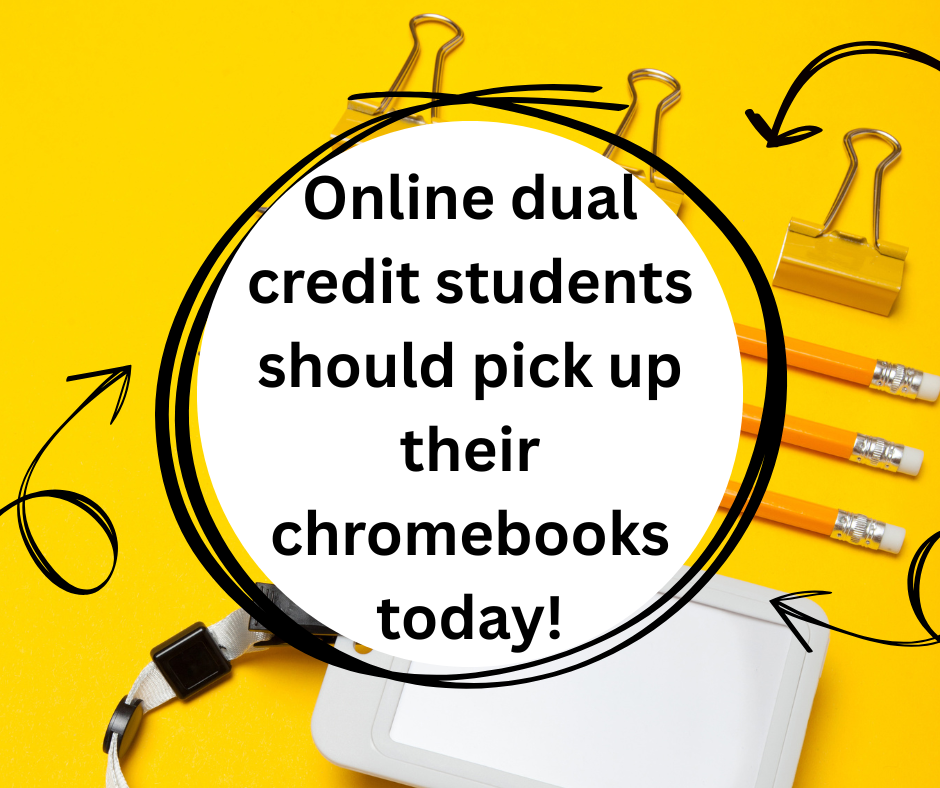 The text "online dual credit students need to pick up their chromebooks" appears on yellow background.