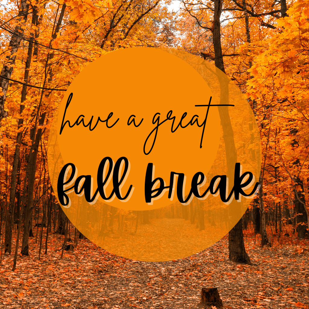 The words "have a great fall break" appear against an orange backdrop set against a background of a forest at the peak of the fall season.