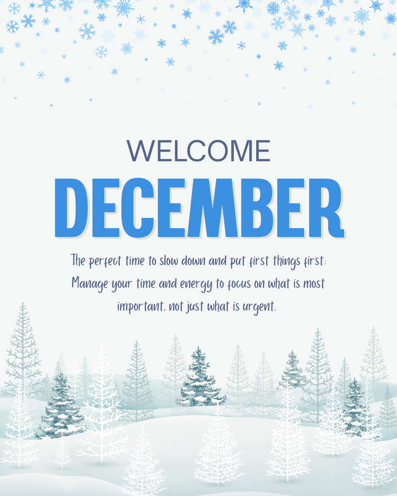 A welcome to December and encouragement to prioritize against a white background with snow covered trees as in a forest.