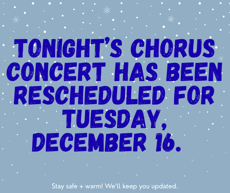 An announcement regarding a chorus concert rescheduled for Tuesday, December 16.